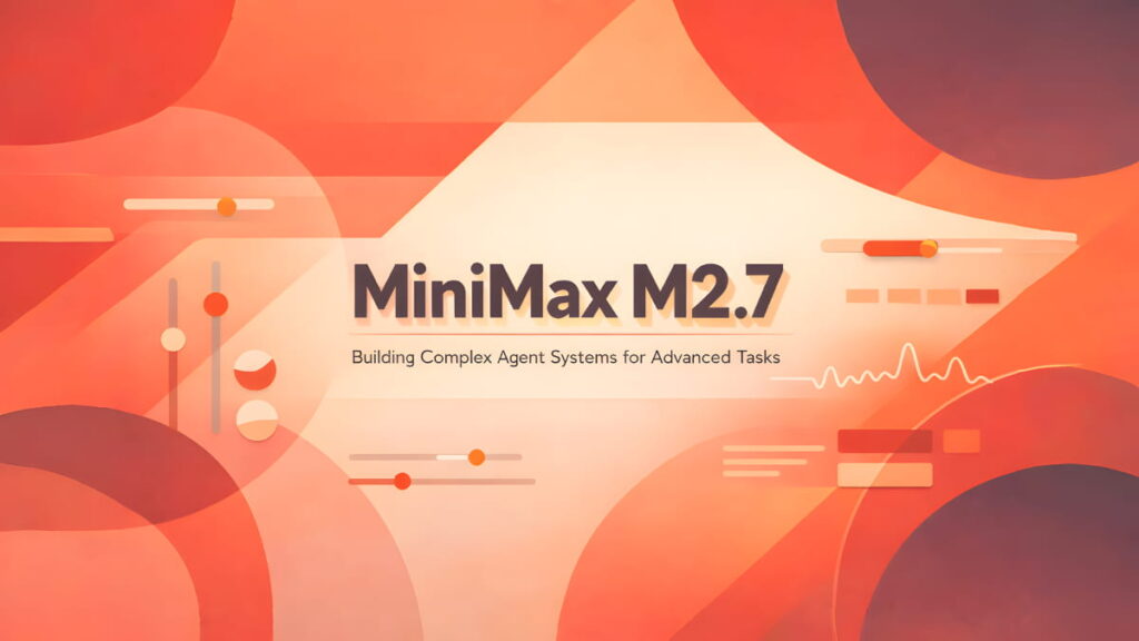 MiniMax M2.7: The Agentic Model That Helped Build Itself