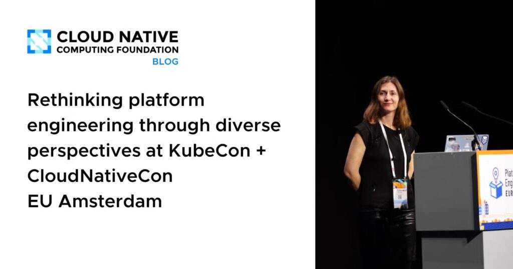 Rethinking platform engineering through diverse perspectives at KubeCon + CloudNativeCon EU Amsterdam